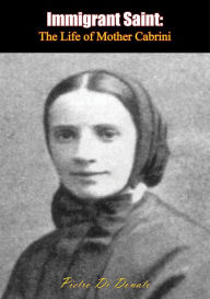 Title: Immigrant Saint: The Life of Mother Cabrini, Author: Pietro Di Donato