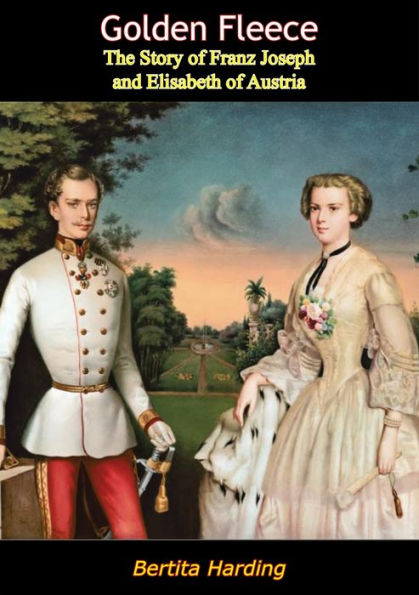 Golden Fleece: The Story of Franz Joseph and Elisabeth of Austria