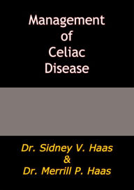 Title: Management of Celiac Disease, Author: Dr. Sidney V. Haas