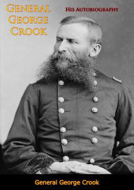 Title: General George Crook: His Autobiography [Second Edition], Author: Gen. George Crook