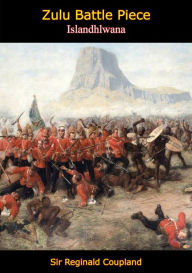 Title: Zulu Battle Piece: Islandhlwana, Author: Sir Reginald Coupland