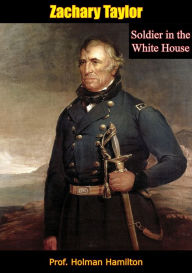 Title: Zachary Taylor: Soldier in the White House, Author: Prof. Holman Hamilton