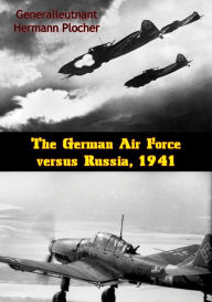 Title: The German Air Force versus Russia, 1941, Author: Generalleutnant Hermann Plocher