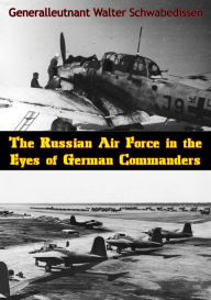 Title: The Russian Air Force in the Eyes of German Commanders, Author: Generalleutnant Walter Schwabedissen