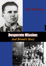 Title: Desperate Mission: Joel Brand's Story, Author: Alex Weissberg