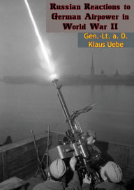 Title: Russian Reactions to German Airpower in World War II, Author: Gen.-Lt. a. D. Klaus Uebe