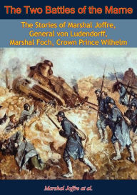 Title: The Two Battles of the Marne: #REF!, Author: The Stories of Marshal Joffre