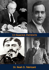 Title: 13 Famous Patients, Author: Dr. Noah D. Fabricant