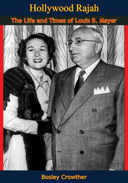 Hollywood Rajah: The Life and Times of Louis B. Mayer