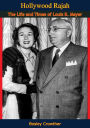 Hollywood Rajah: The Life and Times of Louis B. Mayer
