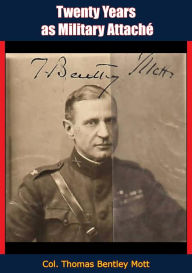 Title: Twenty Years as Military Attaché, Author: Col. Thomas Bentley Mott