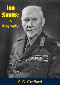 Title: Jan Smuts: A Biography, Author: F. S. Crafford