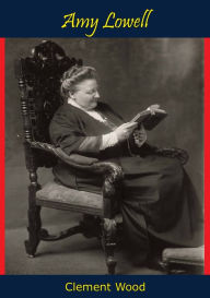 Title: Amy Lowell, Author: Clement Wood