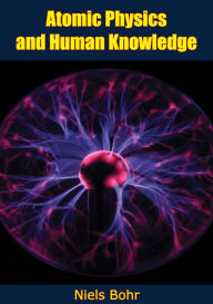 Title: Atomic Physics and Human Knowledge, Author: Niels Bohr