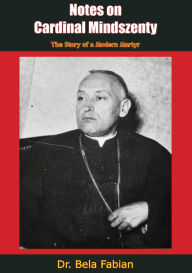 Title: Cardinal Mindszenty: The Story of a Modern Martyr, Author: Dr. Bela Fabian