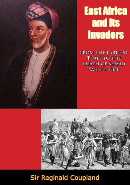 East Africa and Its Invaders: From the Earliest Times to the Death of Seyyid Said in 1856