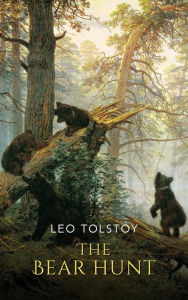Title: The Bear Hunt, Author: Leo Tolstoy