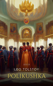 Title: Polikushka, Author: Leo Tolstoy