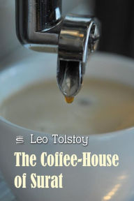 Title: The Coffee-House of Surat, Author: Leo Tolstoy