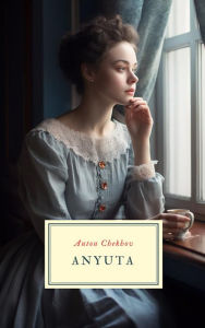 Title: Anyuta (Translated), Author: Anton Chekhov