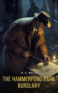Title: The Hammerpond Park Burglary, Author: H. G. Wells