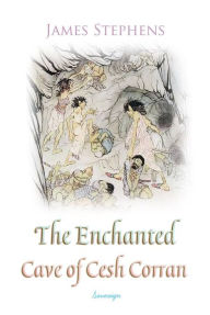 Title: The Enchanted Cave of Cesh Corran, Author: James Stephens