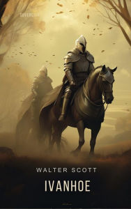 Title: Ivanhoe: A Romance, Author: Walter Scott