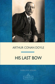 Title: His Last Bow, Author: Arthur Conan Doyle