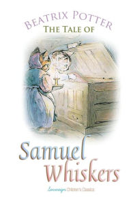 Title: The Tale of Samuel Whiskers, Author: Beatrix Potter