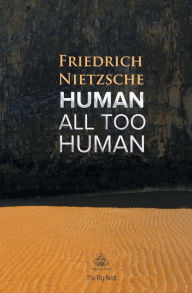 Title: Human, All Too Human: A Book For Free Spirits, Author: Friedrich Nietzsche