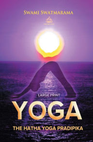 Title: The Hatha Yoga Pradipika (Large Print), Author: Swami Swatmarama