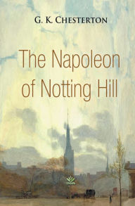 Title: The Napoleon of Notting Hill, Author: G. K. Chesterton