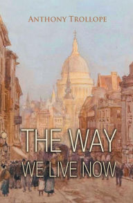 Title: The Way We Live Now, Author: Anthony Trollope