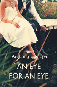 Title: An Eye for an Eye, Author: Anthony Trollope