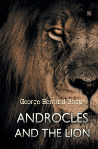 Title: Androcles and the Lion, Author: George Bernard Shaw