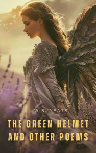 Title: The Green Helmet and Other Poems, Author: William Butler Yeats