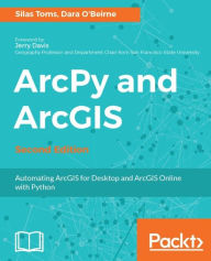 Title: ArcPy and ArcGIS - Second Edition: Use Python modules such as ArcPy, ArcREST and the ArcGIS API for Python to automate the analysis and mapping of geospatial data., Author: Silas Toms