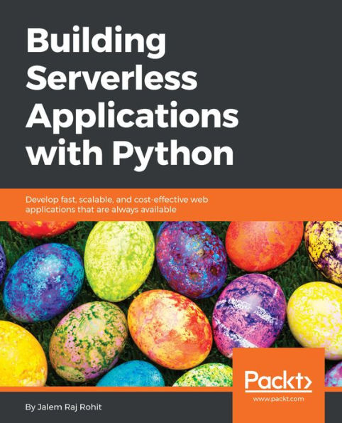 Building Serverless Applications with Python: Develop fast, scalable, and cost-effective web applications that are always available