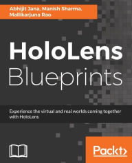 Title: HoloLens Blueprints: Unveil the world of mixed reality with HoloLens, Author: Abhijit Jana