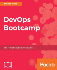 Title: DevOps Bootcamp: Sharpen your DevOps knowledge with DevOps Bootcamp, Author: Mitesh Soni