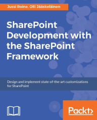 Title: SharePoint Development with the SharePoint Framework: Design and implement state-of-the-art customizations for SharePoint, Author: Hook & Anchor