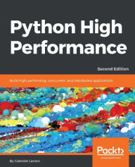 Title: Python High Performance - Second Edition: Learn how to use Python to create efficient applications, Author: Gabriele Lanaro