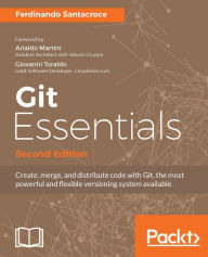 Title: Git Essentials - Second Edition: Dive and explore into the latest addons of the latest Git, Author: Ferdinando Santacroce