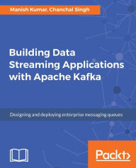 Title: Building Data Streaming Applications with Apache Kafka, Author: Manish Kumar