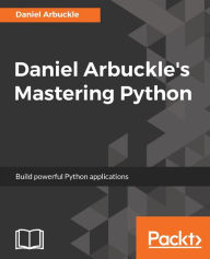 Title: Daniel Arbuckle's Mastering Python: Gain a thorough understanding of operating in a Python development environment, and some of the most important advanced topics with Daniel Arbuckle. This dynamic, concise book is full of real-world solutions for Python, Author: Daniel Arbuckle