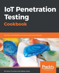 Title: IoT Penetration Testing Cookbook: Over 80 recipes to master IoT security techniques., Author: Aaron Guzman