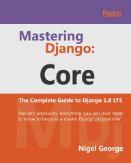 Title: Mastering Django: Core, Author: Nigel George