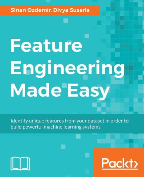 Feature Engineering Made Easy: Identify unique features from your dataset order to build powerful machine learning systems