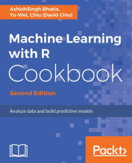 Title: Machine Learning with R Cookbook - Second Edition: Explore over 110 recipes to analyze data and build predictive models with simple and easy-to-use R code, Author: AshishSingh Bhatia