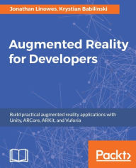 Title: Augmented Reality for Developers: Build exciting AR applications on mobile and wearable devices with Unity 3D, Vuforia, ARToolKit, Microsoft Mixed Reality HoloLens, Apple ARKit, and Google ARCore, Author: Jonathan Linowes